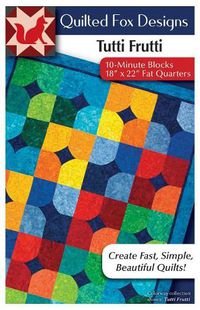 Cover image for Tutti Frutti Quilt Pattern: Easy Pattern for 18  X 22  Fat-Quarters '10-Minute' Blocks