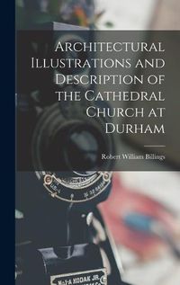 Cover image for Architectural Illustrations and Description of the Cathedral Church at Durham