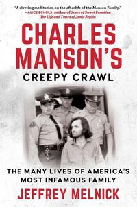 Cover image for Charles Manson's Creepy Crawl: The Many Lives of America's Most Infamous Family