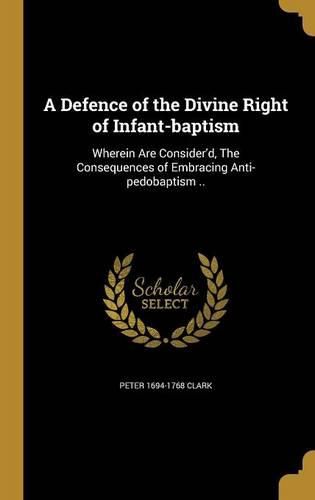 Cover image for A Defence of the Divine Right of Infant-baptism