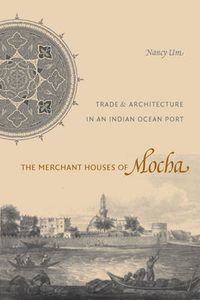 Cover image for The Merchant Houses of Mocha: Trade and Architecture in an Indian Ocean Port