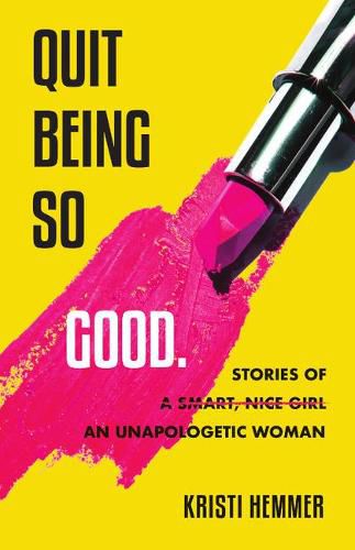 Cover image for Quit Being So Good: Stories of an Unapologetic Woman