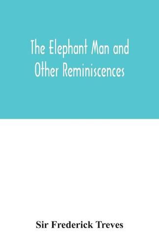 The elephant man and other reminiscences