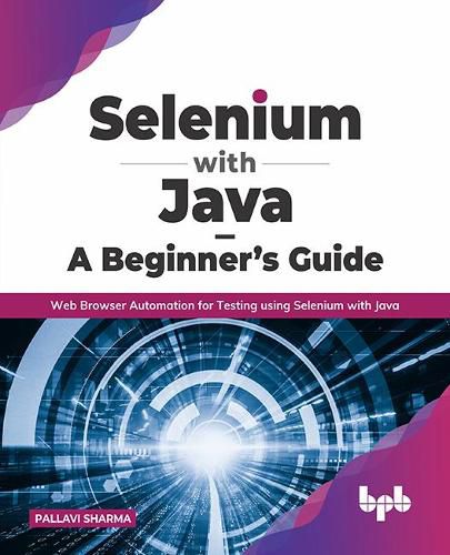 Cover image for Selenium with Java - A Beginner's Guide: Web Browser Automation for Testing using Selenium with Java