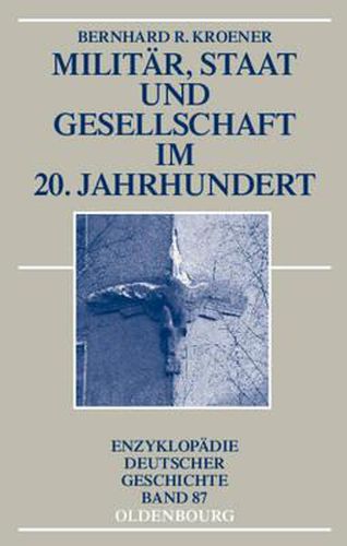 Cover image for Militar, Staat und Gesellschaft im 20. Jahrhundert (1890-1990)