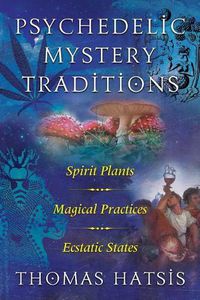 Cover image for Psychedelic Mystery Traditions: Spirit Plants, Magical Practices, and Ecstatic States