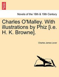 Cover image for Charles O'Malley. with Illustrations by Phiz [I.E. H. K. Browne]. Vol. II