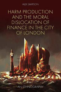 Cover image for Harm Production and the Moral Dislocation of Finance in the City of London: An Ethnography
