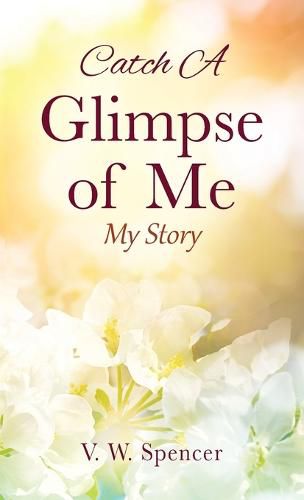 Cover image for Catch A Glimpse of Me: My Story