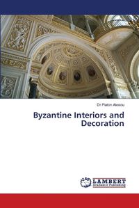 Cover image for Byzantine Interiors and Decoration