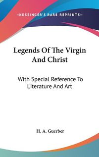 Cover image for Legends of the Virgin and Christ: With Special Reference to Literature and Art