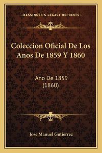 Cover image for Coleccion Oficial de Los Anos de 1859 y 1860: Ano de 1859 (1860)