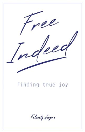 Cover image for Free Indeed - finding true joy