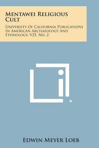 Cover image for Mentawei Religious Cult: University of California Publications in American Archaeology and Ethnology, V25, No. 2