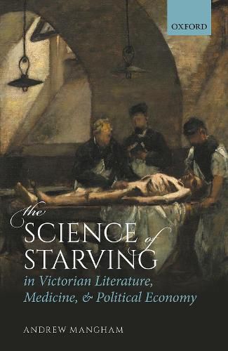 Cover image for The Science of Starving in Victorian Literature, Medicine, and Political Economy