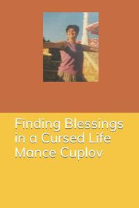 Cover image for Finding Blessings in a Cursed Life - Mance Cuplov