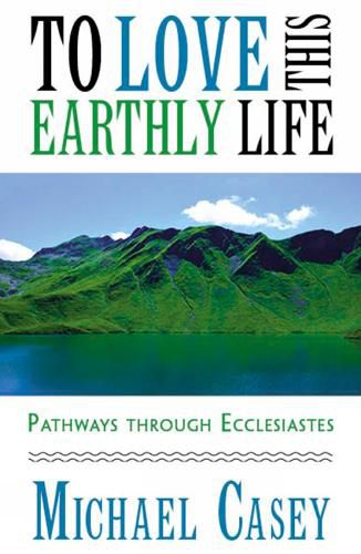 To Love This Earthly Life: Pathways through Ecclesiastes