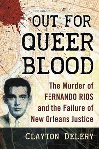 Cover image for Out for Queer Blood: The Murder of Fernando Rios and the Failure of New Orleans Justice