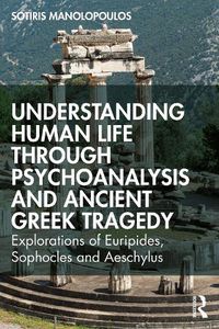 Cover image for Understanding Human Life through Psychoanalysis and Ancient Greek Tragedy