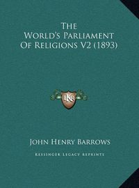 Cover image for The World's Parliament of Religions V2 (1893)