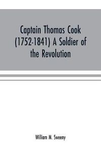 Cover image for Captain Thomas Cook (1752-1841) a soldier of the Revolution