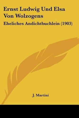 Ernst Ludwig Und Elsa Von Wolzogens: Eheliches Andichtbuchlein (1903)