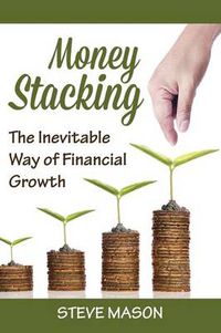 Cover image for Money Stacking: The Inevitable Way of Financial Growth