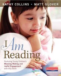 Cover image for I Am Reading: Nurturing Young Children's Meaning Making and Joyful Engagement with Any Book