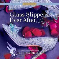 Cover image for Glass Slippers, Ever After, and Me