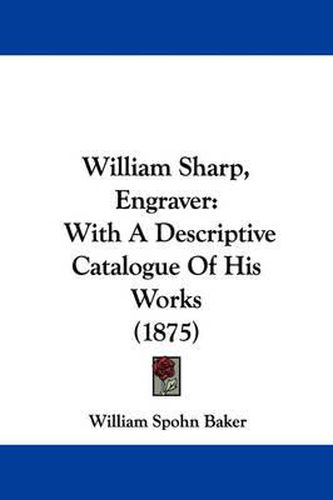 William Sharp, Engraver: With a Descriptive Catalogue of His Works (1875)