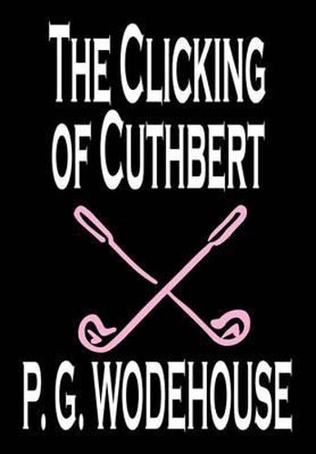 Cover image for The Clicking of Cuthbert by P. G. Wodehouse, Fiction, Literary, Short Stories