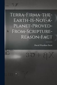 Cover image for Terra-firma-the-earth-is-not-a-planet-proved-from-scripture-reason-fact