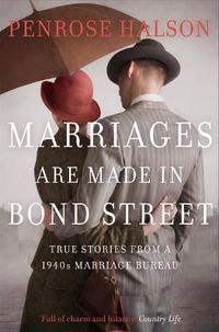 Cover image for Marriages Are Made in Bond Street: True Stories from a 1940s Marriage Bureau