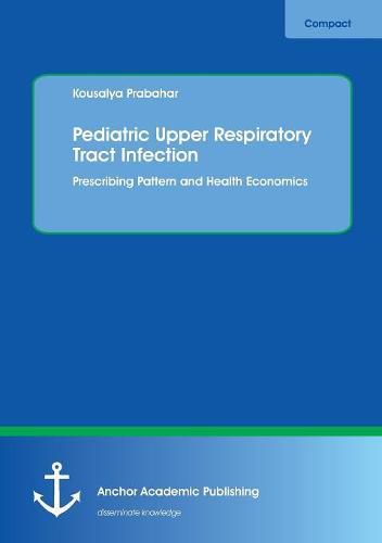 Cover image for Pediatric Upper Respiratory Tract Infection. Prescribing Pattern and Health Economics