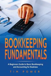 Cover image for Bookkiping Fundamentals: A Beginners Guide to Basic Bookkeeping and Accounting for Business