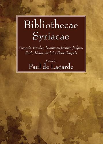 Cover image for Bibliothecae Syriacae: Genesis, Exodus, Numbers, Joshua, Judges, Ruth, Kings, and the Four Gospels