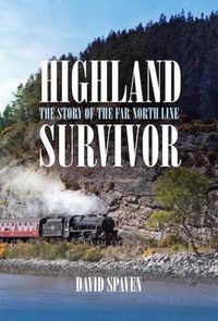 Cover image for Highland Survivor: The Story of the Far North Line