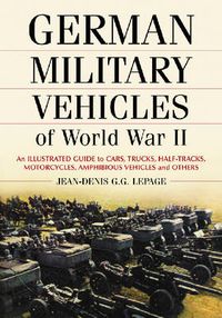 Cover image for German Military Vehicles of World War II: An Illustrated Guide to Cars, Trucks, Half-tracks, Motorcycles, Amphibious Vehicles and Others