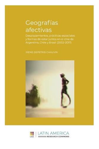 Cover image for Geografias afectivas: Desplazamientos, practicas espaciales y formas de estar juntos en el cine de Argentina, Chile y Brasil (2002-2017)