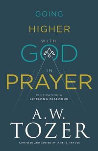 Cover image for Going Higher with God in Prayer: Cultivating a Lifelong Dialogue