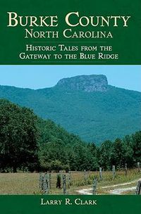 Cover image for Burke County, North Carolina: Historic Tales from the Gateway to the Blue Ridge