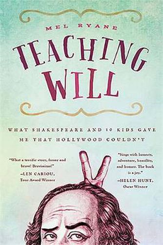 Cover image for Teaching Will: What Shakespeare and 10 Kids Gave Me that Hollywood Couldn't
