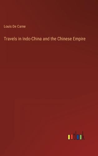 Travels in Indo-China and the Chinese Empire