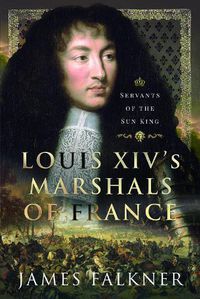 Cover image for Louis XIV's Marshals of France