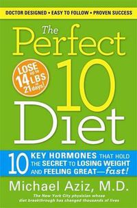 Cover image for The Perfect 10 Diet: 10 Key Hormones That Hold the Secret to Losing Weight and Feeling Great-Fast!