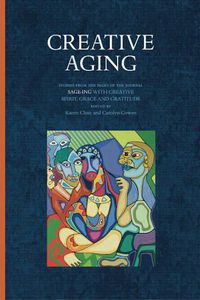 Cover image for Creative Aging: Stories from the Pages of the Journal  Sage-ing with Creative Spirit, Grace and Gratitude