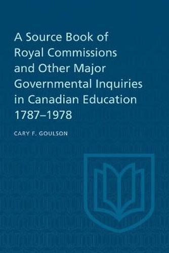 Cover image for A Source Book of Royal Commissions and Other Major Governmental Inquiries in Canadian Education, 1787-1978