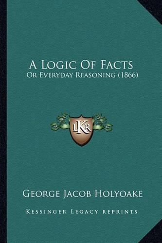 A Logic of Facts: Or Everyday Reasoning (1866)