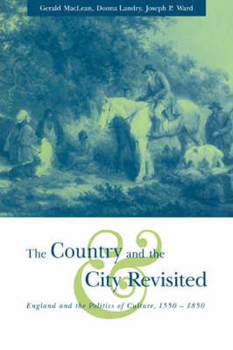 The Country and the City Revisited: England and the Politics of Culture, 1550-1850