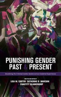 Cover image for Punishing Gender Past and Present: Examining the Criminal Justice System across Gendered Experiences